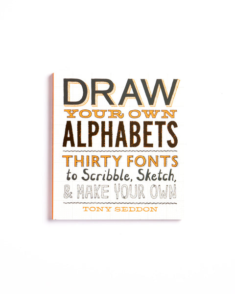 Draw Your Own Alphabets: Thirty Fonts to Scribble, Sketch & Make Your Own