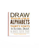 Draw Your Own Alphabets: Thirty Fonts to Scribble, Sketch & Make Your Own