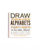 Draw Your Own Alphabets: Thirty Fonts to Scribble, Sketch & Make Your Own