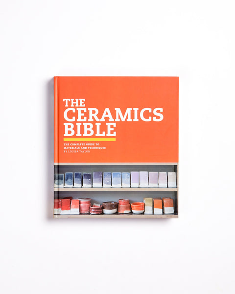 The Ceramics Bible: The Complete Guide to Materials and Techniques